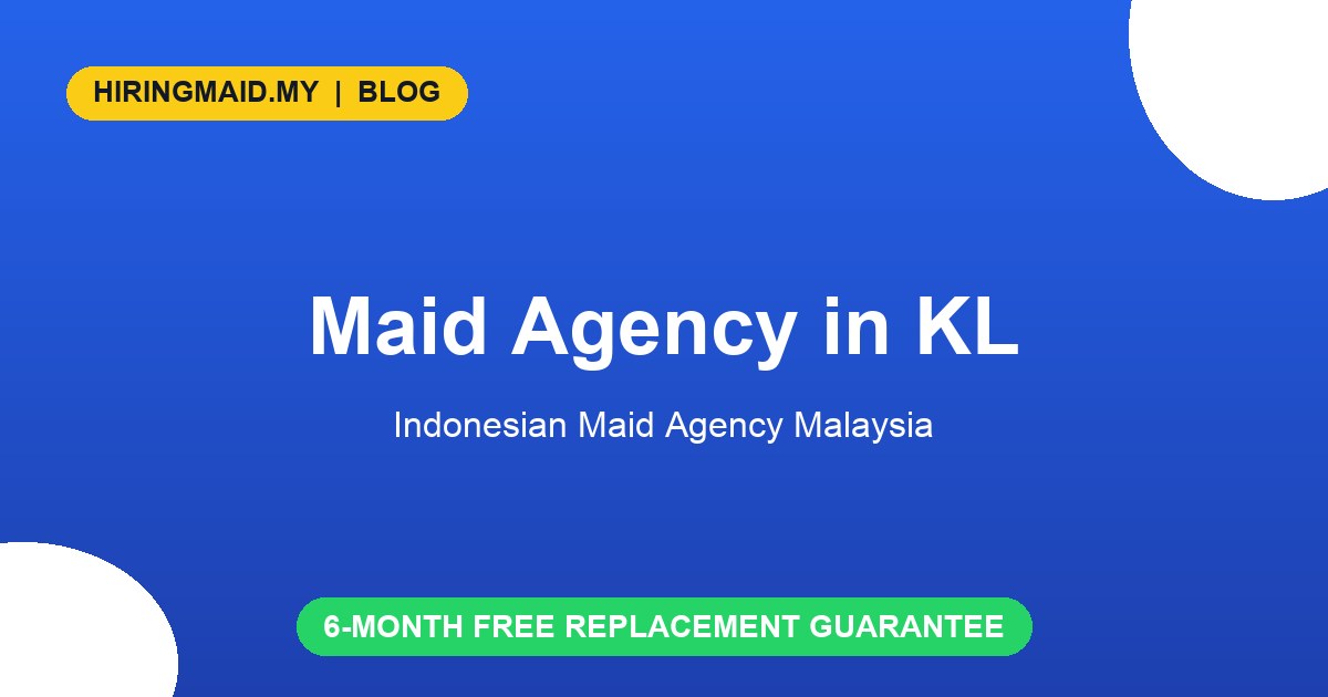 Maid Agency in KL: Top Choice for Kuala Lumpur Families