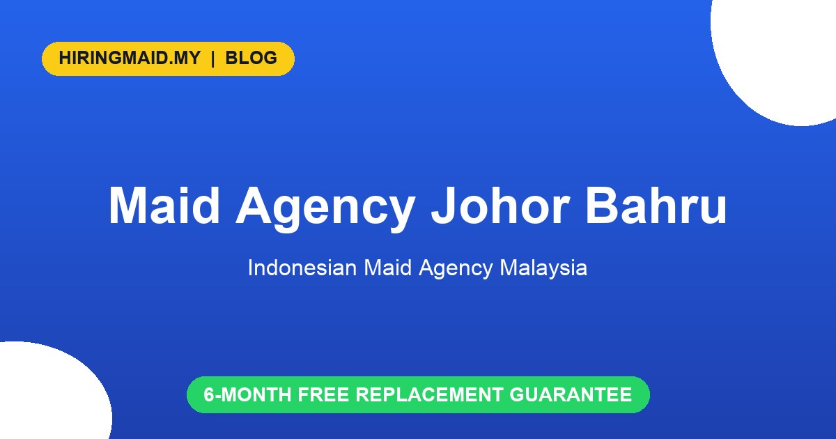 Maid Agency Johor Bahru: Hire Indonesian Maid in JB