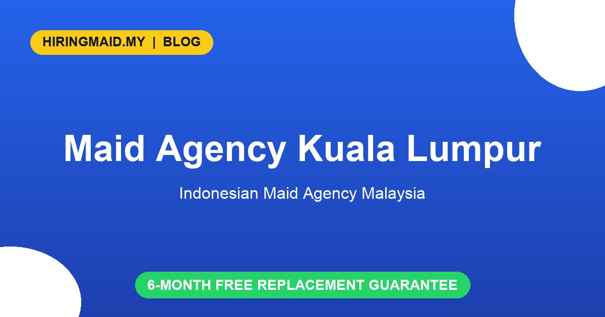 Maid Agency Kuala Lumpur: Licensed Indonesian Maid Service