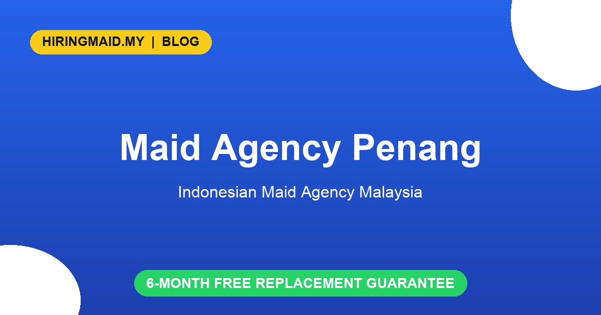 Maid Agency Penang: Hire Indonesian Maid in Pulau Pinang